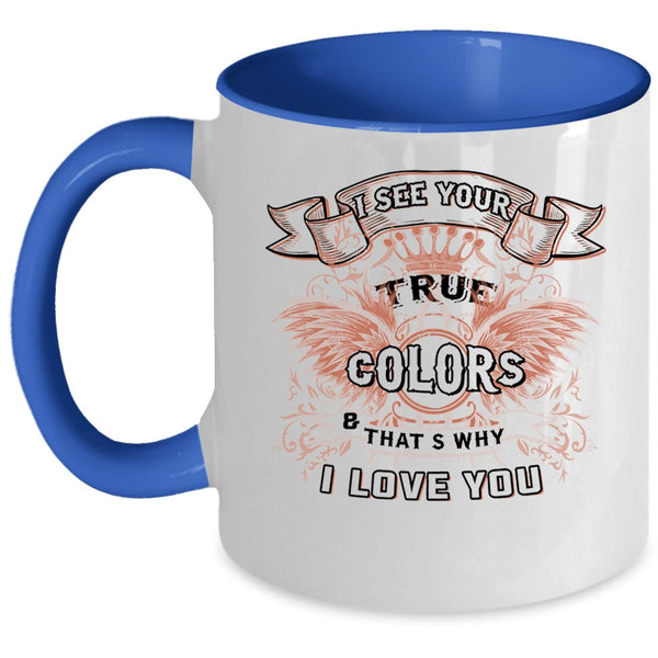 That's Why I Love You Coffee Mug, I See Your True Colors Accent Mug