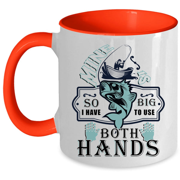 Funny Fishing Coffee Mug, I Have To Use Both Hands Accent Mug