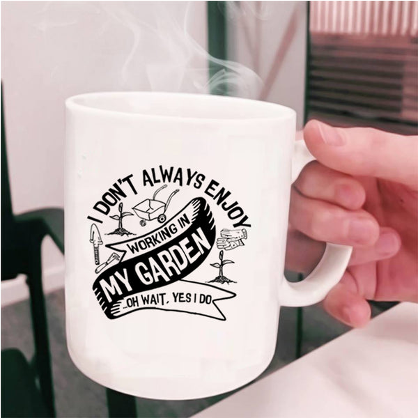 Funny Gardening Coffee Mug, I Always Enjoy Working In My Garden Cup