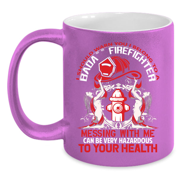 I Belong To A Firefighter Coffee Mug, Don't Mess With Me Coffee Cup