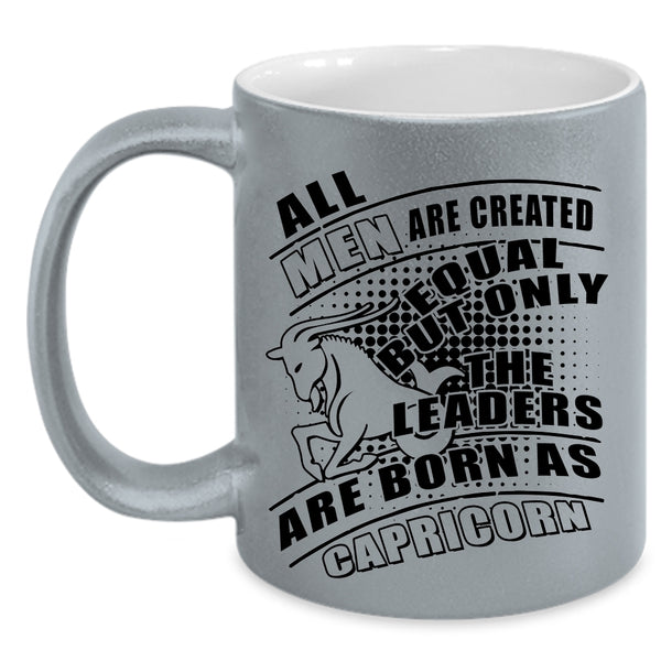 Birthday Gift For Dad Coffee Mug, Only The Leaders Are Born As Capricorn Accent Mug