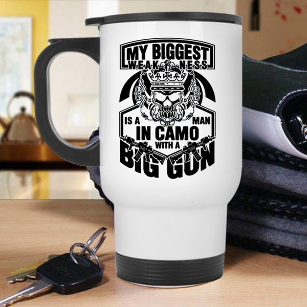 Big Gun Travel Mug, My Biggest Weaknees Is A Man Mug