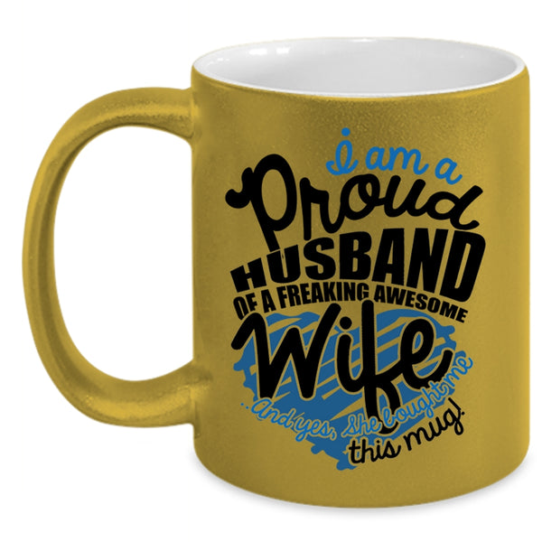 Love Coffee Mug, I Am A Proud Husband Of An Awesome Wife Accent Mug
