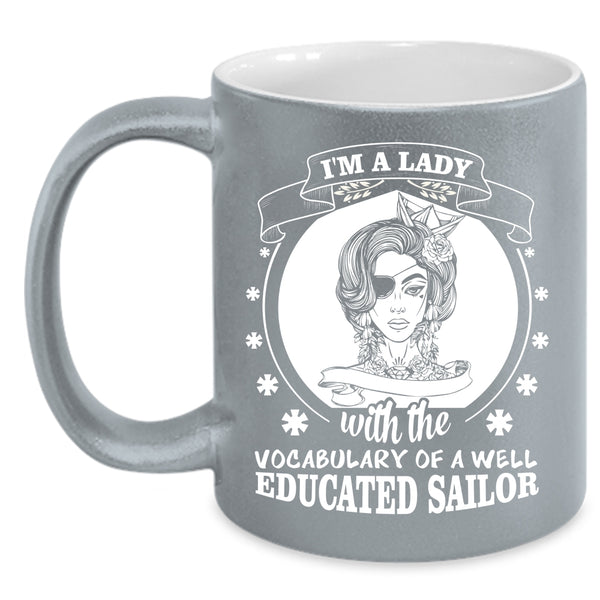 I'm A Lady With The Vocabulary of A Well Educated Sailor Cup
