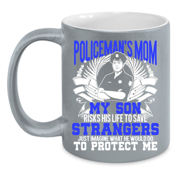 Policeman's Mom Coffee Mug, My Son Would Do To Protect Me Coffee Cup