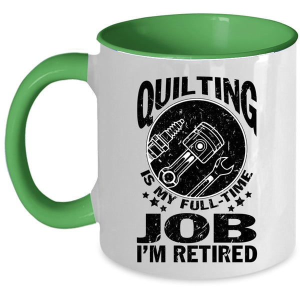 I'm Retired Coffee Mug, Quilting Is My Full Time Job Accent Mug
