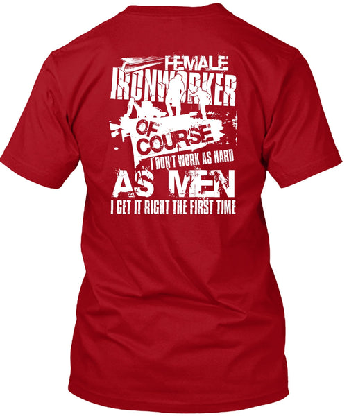 Female Ironworker T Shirt, I Don't Work As Hard T Shirt