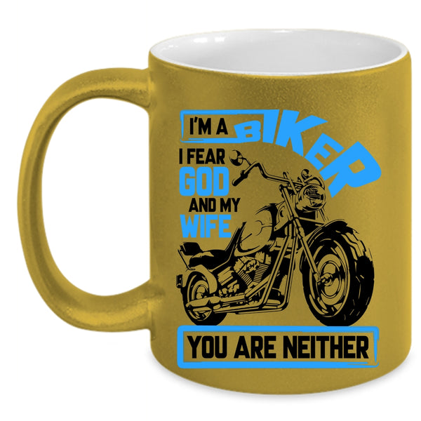 I Fear God And My Wife Coffee Mug, I'm A Biker Accent Mug