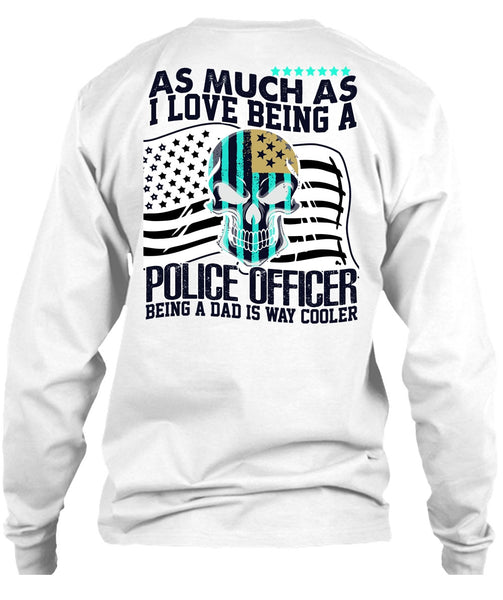 I Love Being A Police Officer T Shirt, I Love Police T Shirt