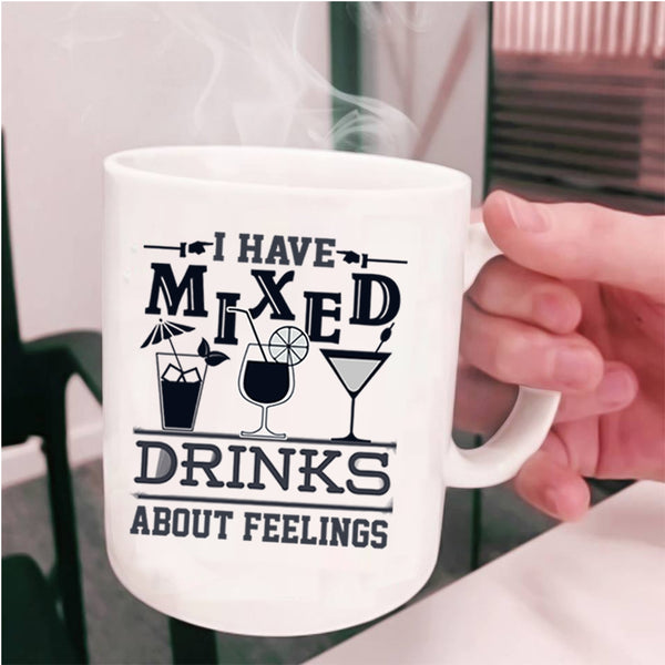 Cool Drinking Coffee Mug, I Have Mixed Drinks About Feeling Cup