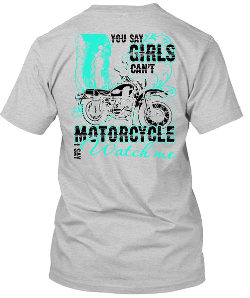 You Say Girls Can't Motorcycle T Shirt, I Love Biking T Shirt