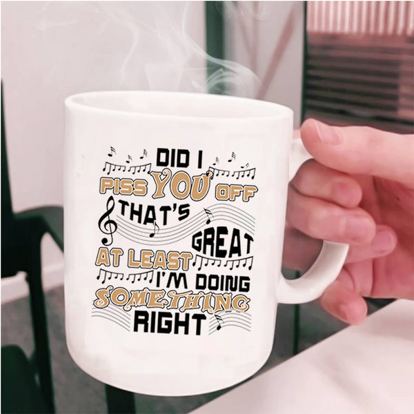 Cute Coffee Mug, That's Great At Least I'm Doing Something Right Cup