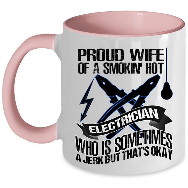 Cute Wife Coffee Mug, Proud Wife Of A Smoking Hot Electrician Accent Mug