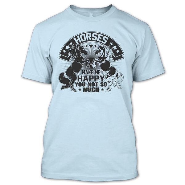 Horses Make Me Happy T Shirt, I Love My Horse T Shirt