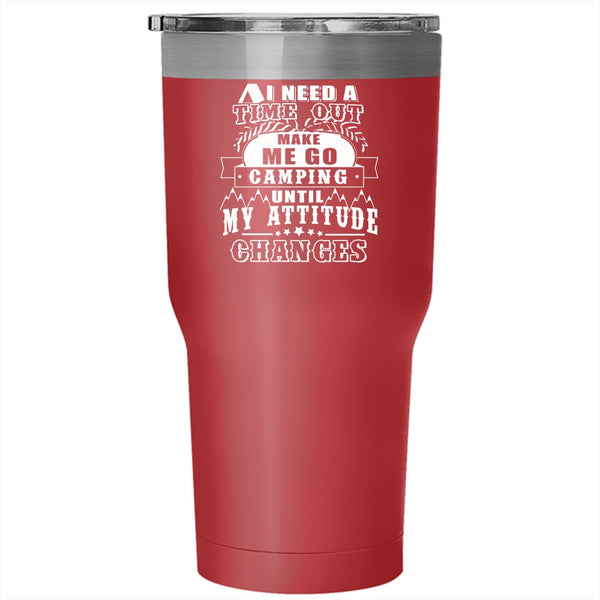 I Need A Time Out Make Me Go Camping Tumbler 30 oz Stainless Steel, Funny Camping Travel Mug