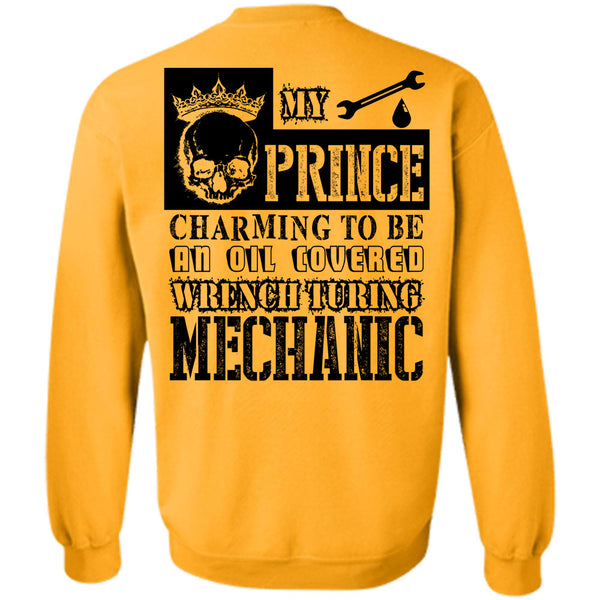 Being A Mechanic T Shirt, My Prince Charming To Be An Oil Covered Wrench Turing Mechanic Sweatshirt