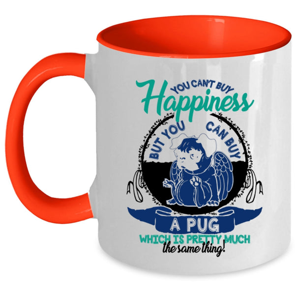 You Can Buy A Pug Coffee Mug, You Can't Buy Happiness Accent Mug