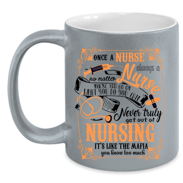 Funny Nursing Coffee Mug, Once A Nurse Always A Nurse Accent Mug