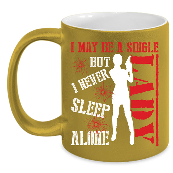 I May Be A Single Lady Coffee Mug, I Never Sleep Alone Coffee Cup