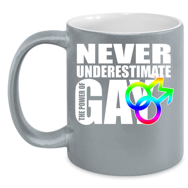 Never Underestimate The Power Of Gay Coffee Mug, Cool Gay Coffee Cup