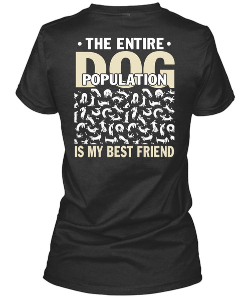 The Entire Dog Population Is My Best Friend T Shirt, My Favorite T Shirt