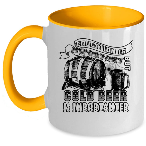Funny Coffee Mug, Education Is Important But Cold Beer Is Importanter Accent Mug