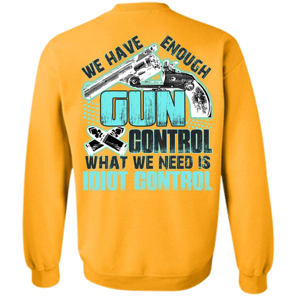 I Love Gunning T Shirt, We Have Enough Gun Control Sweatshirt