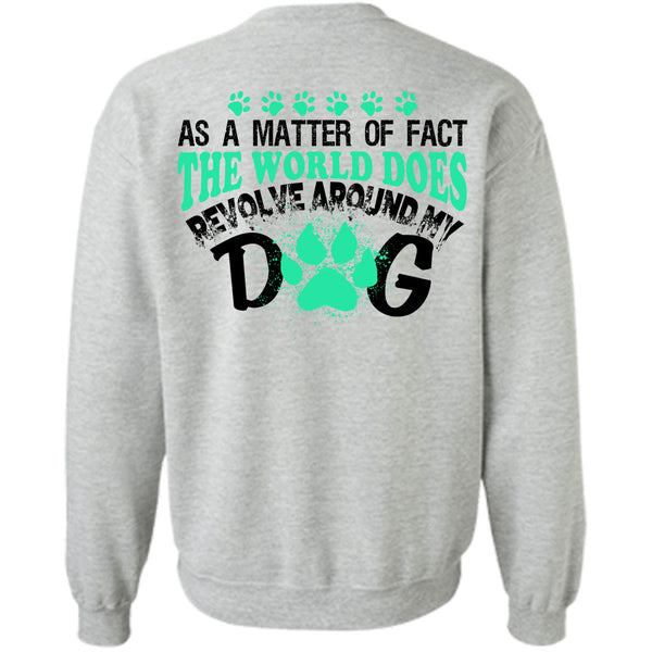 My Love T Shirt, The World Does Revolve Around My Dog Sweatshirt