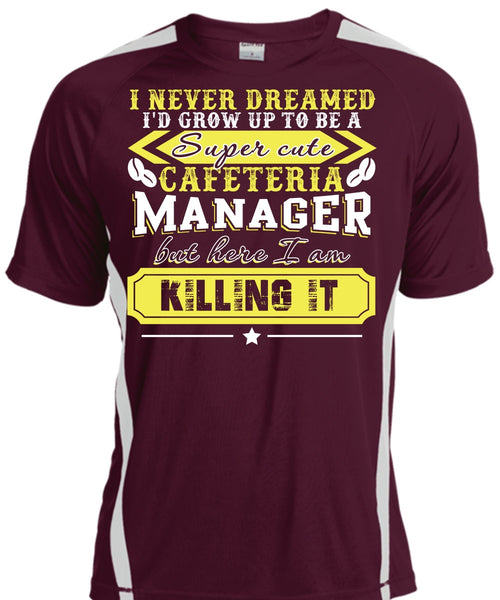 I'd Grow Up To be A Cafeteria Manager T Shirt, I Never Dreamed T Shirt, Cool Shirt
