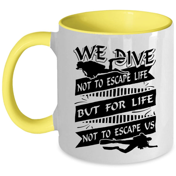 For Life Not To Escape Us Coffee Mug, We Dive Not To Escape Life Accent Mug