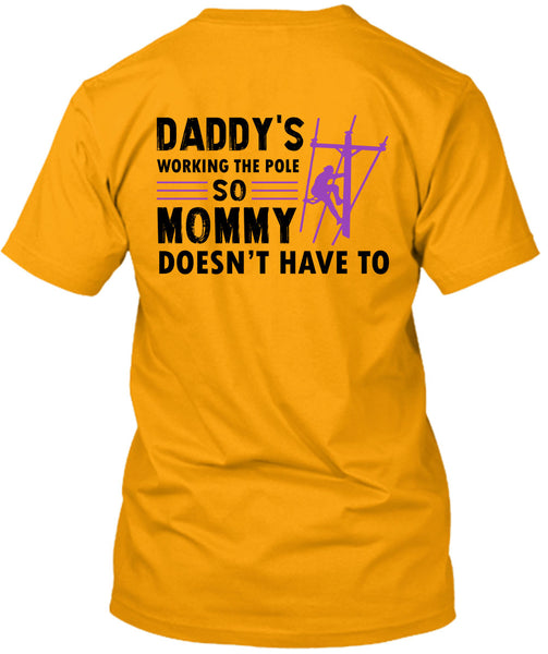 Daddy's Working The Pole So Mommy Doesn't Have To T Shirt, My Job T Shirt