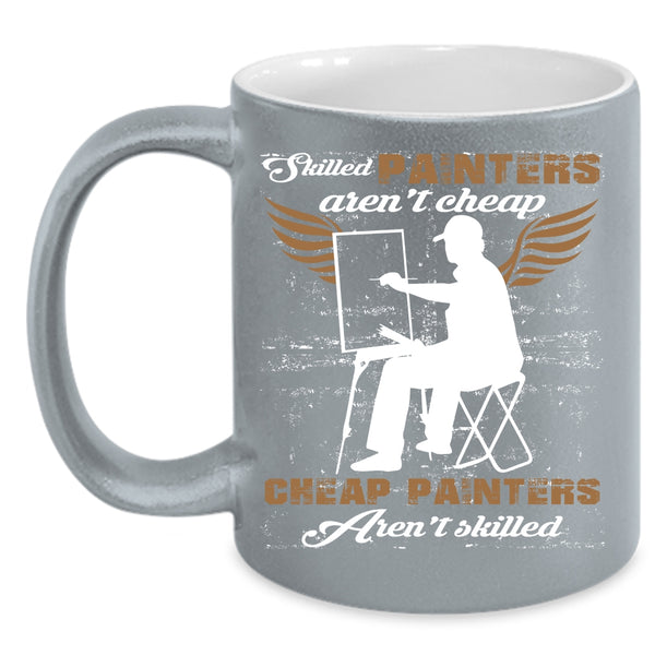 Skilled Painters Aren't Cheap Coffee Mug, Cheap Painters Coffee Cup