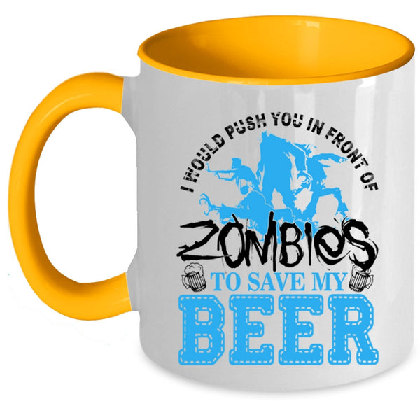 Save My Beer Coffee Mug, I Would Push You In Front Of Zombies Accent Mug