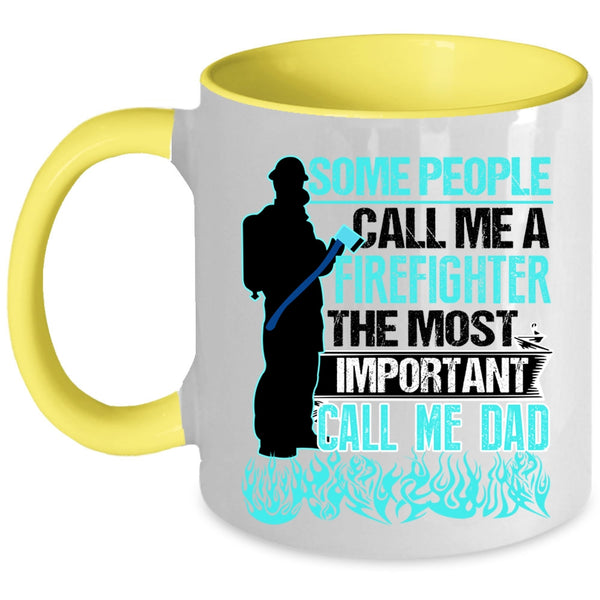 The Most Important Call Me Dad Coffee Mug, Some People Call Me A Firefighter Accent Mug