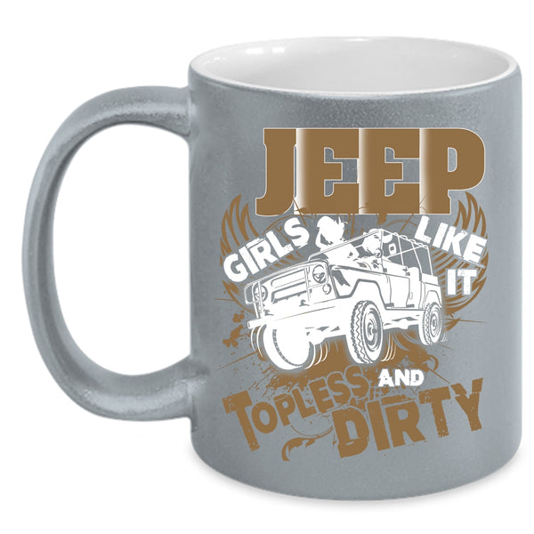 Jeep Girls Like It Topless And Dirty Coffee Mug, Cool Girls Coffee Cup