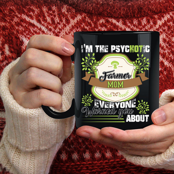 I'm The Psychotic Farmer Mom Coffee Mug, Cute Farmer Mom Coffee Cup