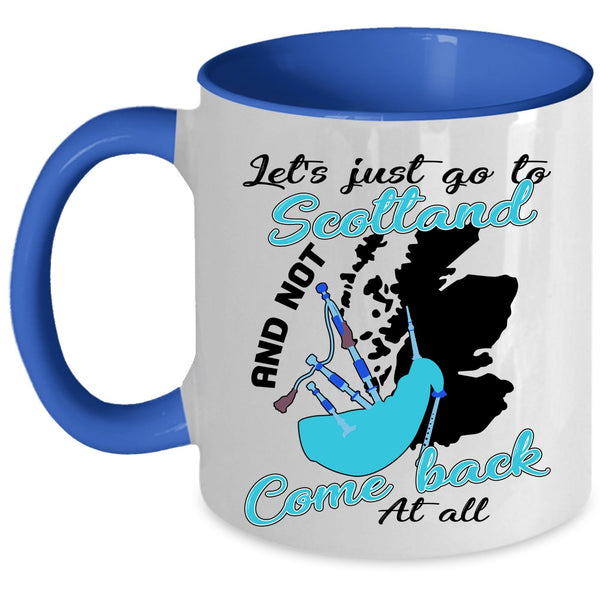 Not Come Back At All Coffee Mug, Let's Just go To Scotland Accent Mug