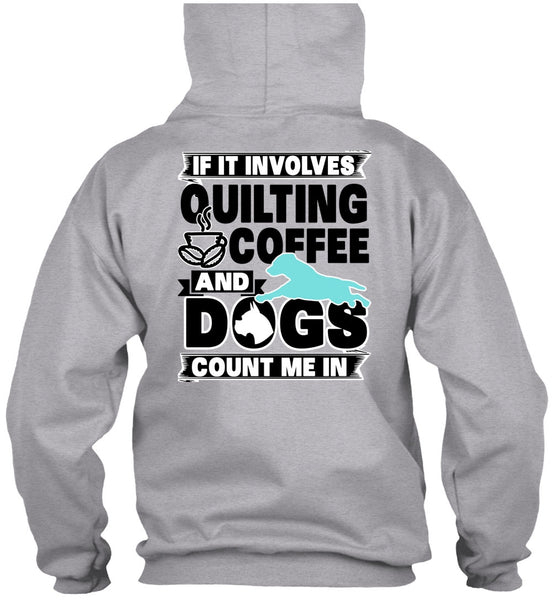 It Involves Quilting Coffee T Shirt, I Love My Dog T Shirt