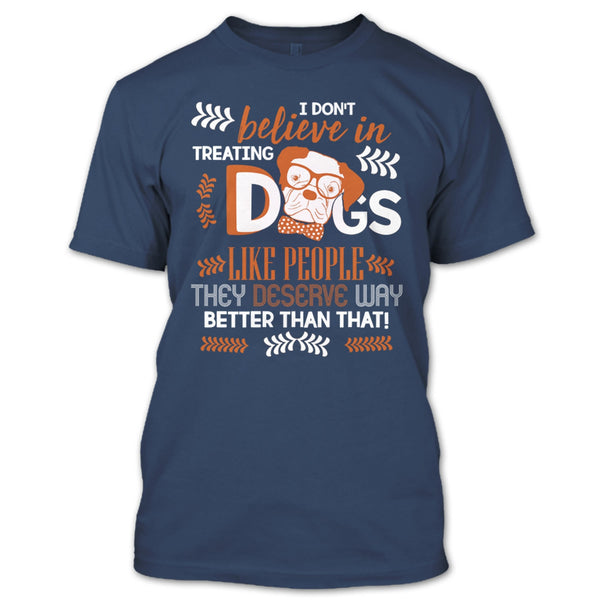 I Don't Believe In Treating Dogs T Shirt, Coolest Dog Ever T Shirt