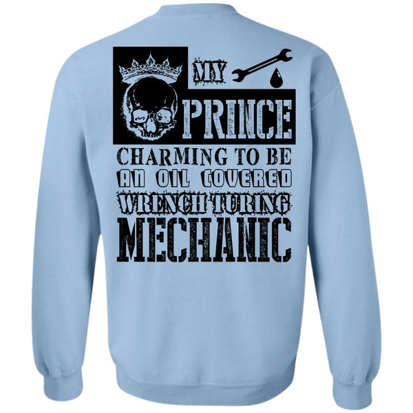 Being A Mechanic T Shirt, My Prince Charming To Be An Oil Covered Wrench Turing Mechanic Sweatshirt