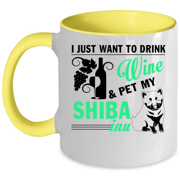My Shiba Inu Coffee Mug, I Just Want To Drink Wine And Pet Accent Mug