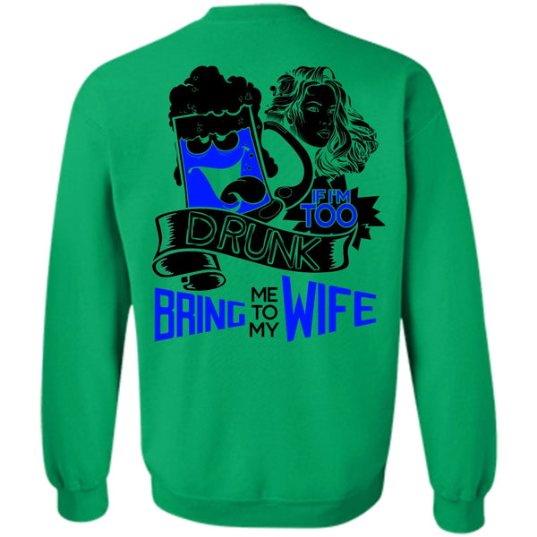 I Love Wife T Shirt, If I'm Too Drunk Bring Me To My Wife Sweatshirt