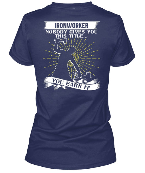 Ironworker Nobody Gives T Shirt, Being An Ironworker T Shirt
