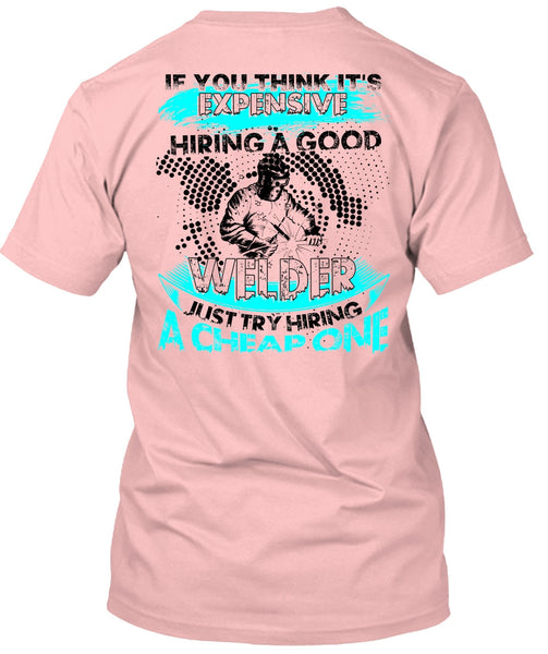 Hiring A Good Welder T Shirt, I Love Welding T Shirt