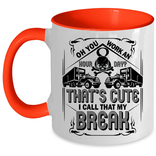 Funny Trucker Coffee Mug, That's Cute I Call That My Break Accent Mug