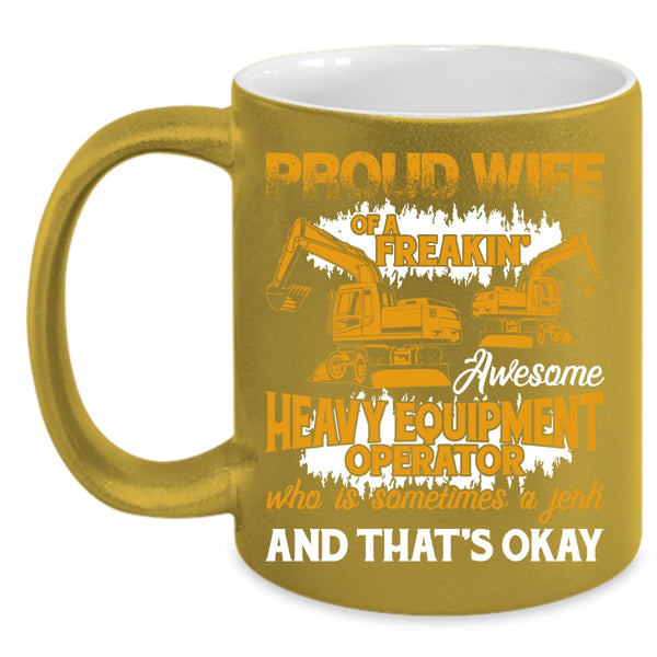 Proud Wife Of A Heavy Equipment Operator Coffee Mug, Cute Coffee Cup
