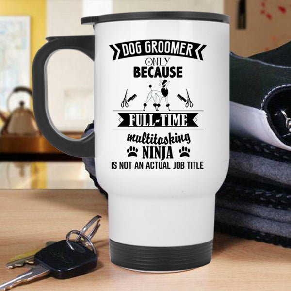Funny Gift For Dog Owner Travel Mug, Dog Groomer Mug