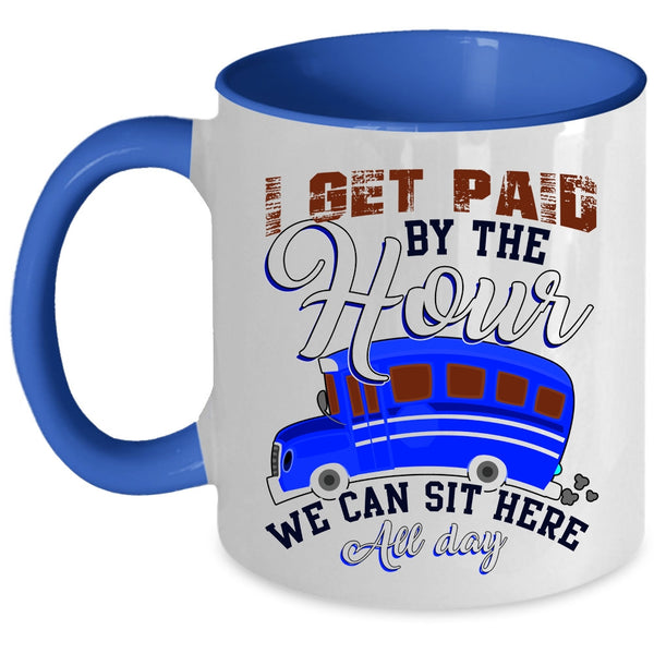 We Can Sit Here All Day Coffee Mug, I Get Paid By The Hour Accent Mug