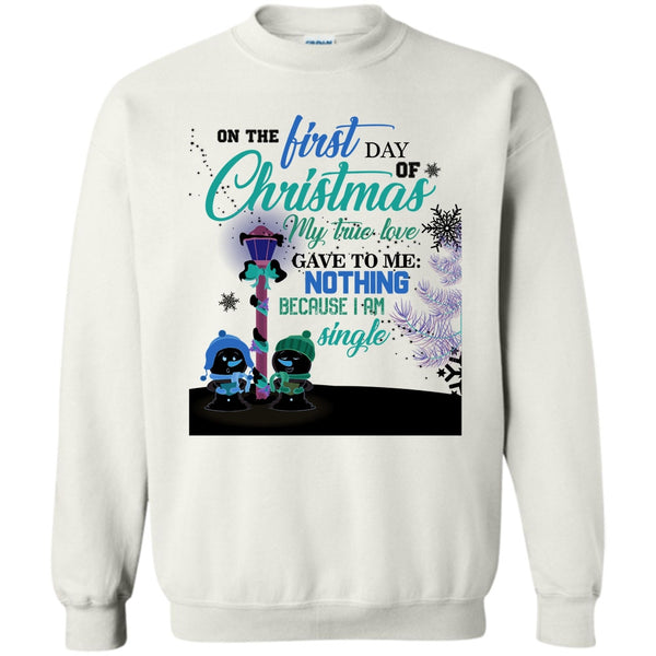 I Am A Single T Shirt, On The First Day Of Christmas Sweatshirt
