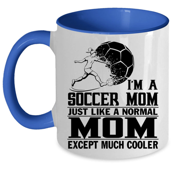 Cool Gift For Mom Coffee Mug, I'm A Soccer Mom Accent Mug